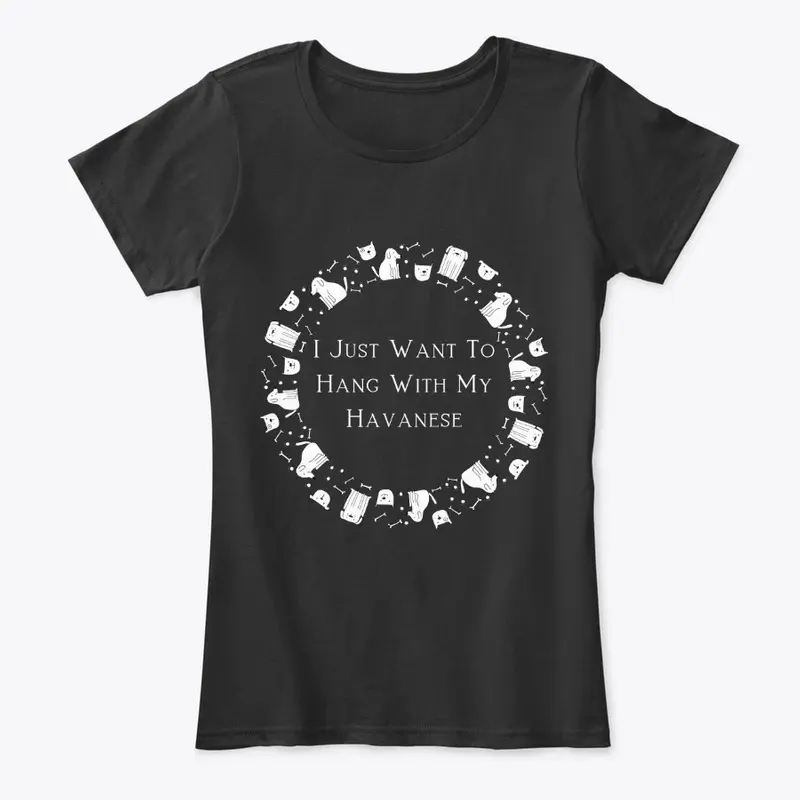 I  Want To Hang With My Havanese T-Shirt